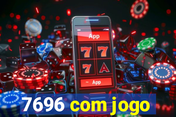 7696 com jogo